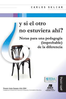 bokomslag Y Si El Otro No Estuviera Ahí?: Notas Para Una Pedagogía (Improbable) de la Diferencia