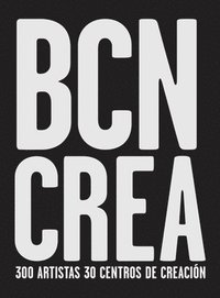 bokomslag Barcelona Crea : 300 Artists, 30 Creation Centres