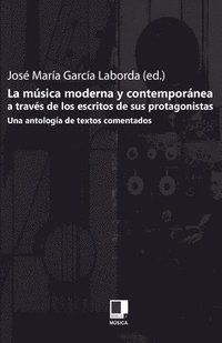 bokomslag La Musica Moderna y Contemporanea A Traves de los Escritos de Sus Protagonistas: Una Antologia de Textos Comentados