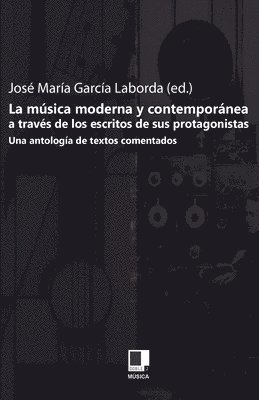 José M° García Laborda - La Musica Moderna y Contemporanea A Traves de los Escritos de Sus Protagonistas: Una Antologia de Textos Comentados, Häftad