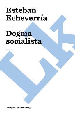 Esteban Echeverria, Esteban, Echeverria - Dogma socialista, Häftad