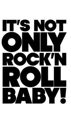 It is Not Only Rock'n Roll Baby! 1