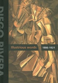 bokomslag Diego Rivera: Illustrious Words 1886-1921 Vol.1