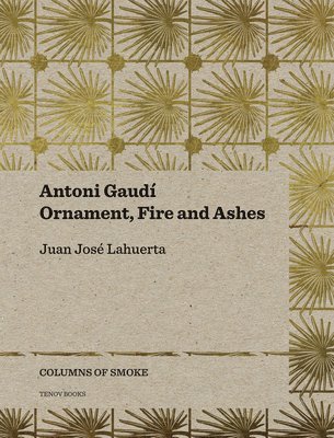 bokomslag Antoni Gaudí - Ornament, Fire and Ashes