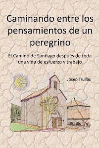 bokomslag Caminando entre los pensamientos de un peregrino: El Camino de Santiago después de toda una vida de esfuerzo y trabajo