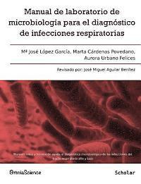 bokomslag Manual de laboratorio de microbiología para el diagnóstico de infecciones respiratorias: Manual clínico y técnico de ayuda al diagnóstico microbiológi