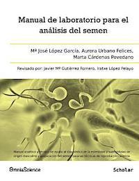 Manual de laboratorio para el análisis del semen: Manual analítico y técnico de ayuda al diagnóstico de la esterilidad y subfertilidad de origen mascu 1