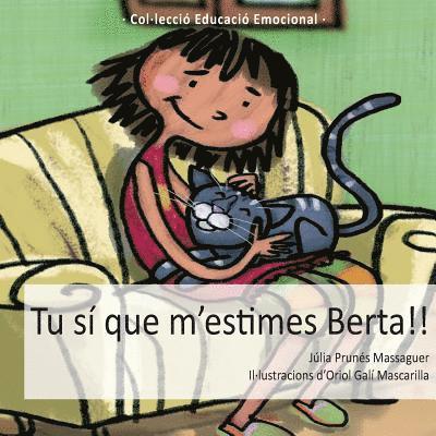Tu sí que m'estimes, Berta!!