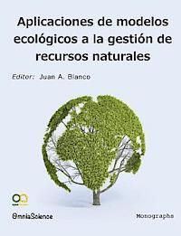 Juan A. Blanco - Aplicaciones de modelos ecológicos en la gestión de recursos naturales, Häftad