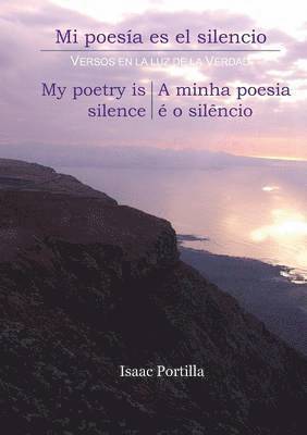 bokomslag Mi Poesa Es El Silencio. My Poetry Is Silence. a Minha Poesia  O Silncio. [Trilingual Edition