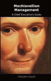 Machiavellian Management: A Chief Executives Guide