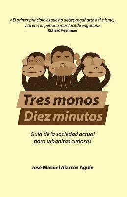 Tres Monos, Diez Minutos: Guía de la sociedad actual para urbanitas curiosos 1