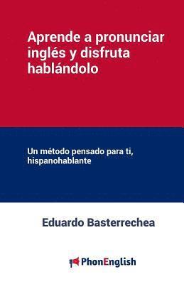 Eduardo Basterrechea - Aprende a pronunciar el inglés y disfruta hablándolo: Un método pensado para ti, hispanohablante, Häftad