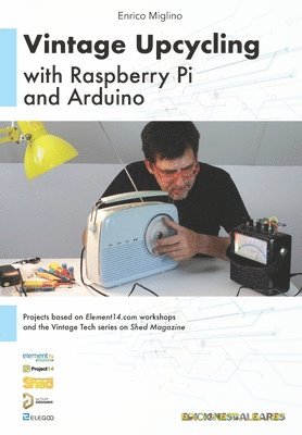 Enrico Miglino - Vintage Upcycling With Raspberry Pi and Arduino, Häftad