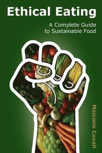 bokomslag Ethical Eating: A Complete Guide to Sustainable Food