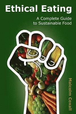 Ethical Eating: A Complete Guide to Sustainable Food 1