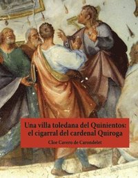 bokomslag Una villa toledana del Quinientos: el cigarral del cardenal Quiroga