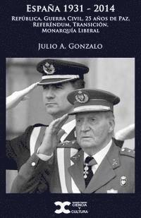 bokomslag España 1931-2014: República, Guerra Civil, 25 años de Paz, Referéndum, Transición, Monarquía Liberal
