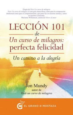 Jon Mundy - Leccion 101 de Un Curso de Milagros: Perfecta Felicidad, Häftad
