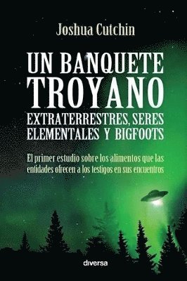 Un banquete troyano: Extraterrestres, seres elementales y bigfoots 1