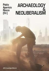 bokomslag Archaeology and Neoliberalism