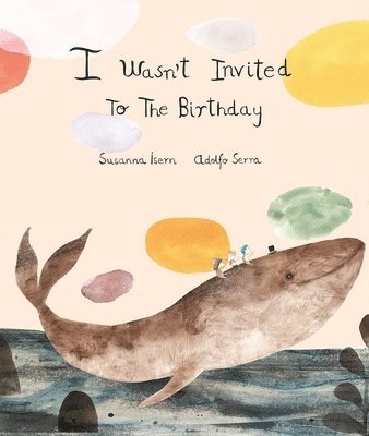 Susanna Isern - I Wasn´t Invited to the Birthday, Inbunden