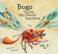 bokomslag Bogo the Fox Who Wanted Everything (Junior Library Guild Selection)