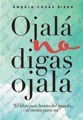 bokomslag Ojalá no digas Ojalá: El libro más bonito del mundo ... al menos para mí