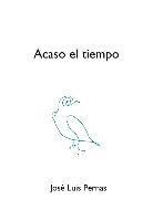 Acaso el tiempo: Poesía reunida