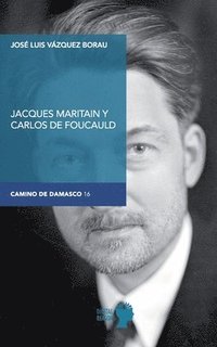 bokomslag Jacques Maritain y Carlos de Foucauld