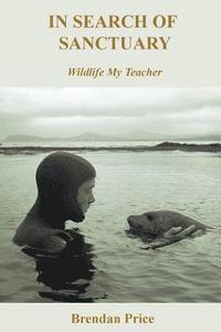 bokomslag In Search of Sanctuary: Wildlife, My Teacher