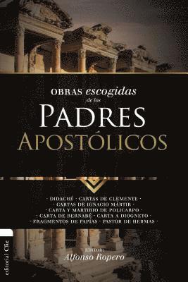 bokomslag Obras Escogidas de Los Padres Apostólicos: Didaché. Cartas de Clemente. Cartas de Ignacio Mártir. Carta Y Martirio de Policarpo. Carta de Bernabé. Car
