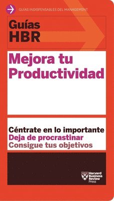 Guías Hbr: Mejora Tu Productividad (HBR Guide to Being More Productive at Work. Spanish Edition) 1