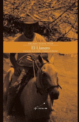 bokomslag El Llanero: Con un pie en el estribo... Camino a la libertad.