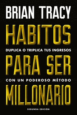 Hábitos Para Ser Millonario (Million Dollar Habits Spanish Edition): Duplica O Triplica Tus Ingresos Con Un Poderoso Método 1