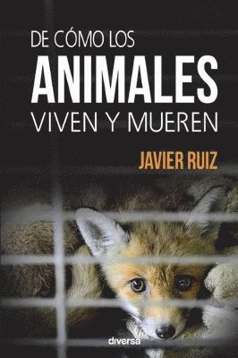 Javier Ruiz - De cómo los animales viven y mueren, Häftad