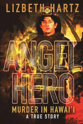 Angel Hero: Murder in Hawai'i, A True Story 1