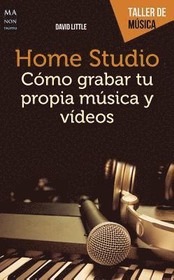 David Little - Home Studio: Cómo Grabar Tu Propia Música Y Videos, Häftad