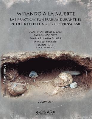 bokomslag Mirando a la muerte (vol. 1): Las prácticas funerarias durante el Neolítico en el noreste peninsular