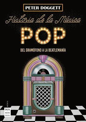Peter Doggett - Historia de la Música Pop: del Gramófono a la Beatlemanía, Häftad