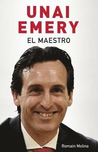 bokomslag Unai Emery. El Maestro