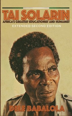 bokomslag Tai Solarin: Africa's Greatest Educationist and Humanist