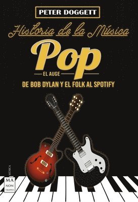 Peter Doggett - Historia de la Música Pop. El Auge: de Bob Dylan Y El Folk Al Spotify, Häftad