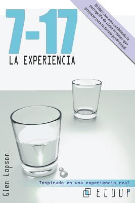 bokomslag 7-17 La Experiencia: Claves Para Entender Que Se Espera de Ti En El Futuro. El Libro Que Está Cambiando La Percepción de Cómo Te Tienes Que