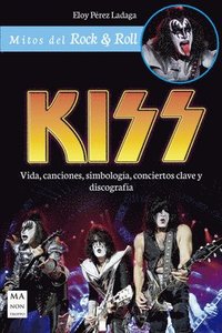 bokomslag Kiss: Vida, Canciones, Simbología, Conciertos Clave Y Discografía