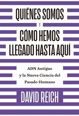 bokomslag Quiénes Somos Y Cómo Llegamos Hasta Aquí: Adn Antiguo Y La Nueva Ciencia del Pasado Humano