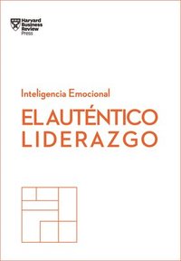 bokomslag El Auténtico Liderazgo. Serie Inteligencia Emocional HBR (Authentic Leadership Spanish Edition)