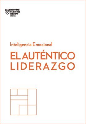 bokomslag El Auténtico Liderazgo. Serie Inteligencia Emocional HBR (Authentic Leadership Spanish Edition)