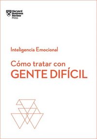 bokomslag Cómo Tratar Con Gente Difícil. Serie Inteligencia Emocional HBR (Dealing with Difficult People Spanish Edition)
