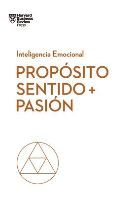 Morten Hansen, Teresa M. Amabile - Propósito, Sentido Y Pasión. Serie Inteligencia Emocional HBR (Purpose, Meaning, and Passion Spanish Edition), Häftad